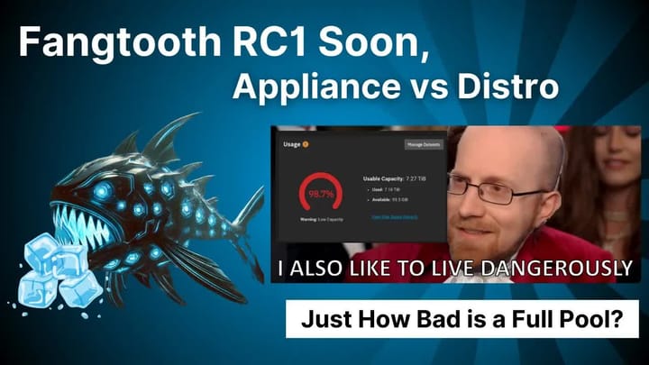 E016 - Fangtooth RC1 Soon, Appliance vs Distro, Just How Bad is a Full Pool?
