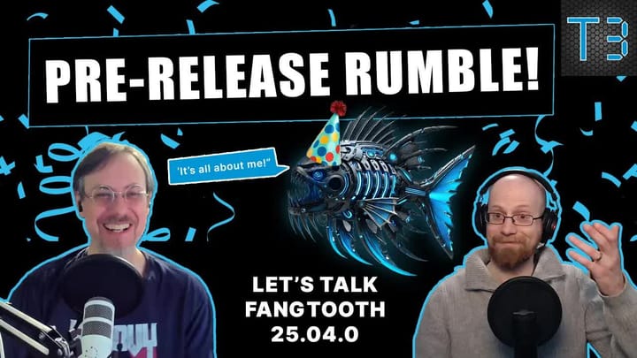 E021 - Pre-Release Rumble - Fangtooth, Hotfixes, History, and Viewer Mail