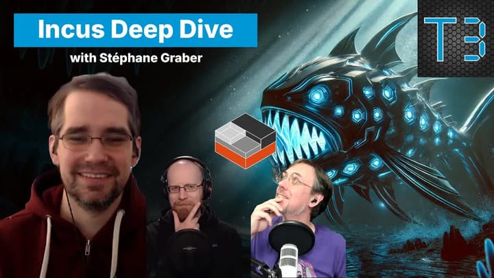 E022 - Deep Dive into Incus and Containers in TrueNAS with Stéphane Graber