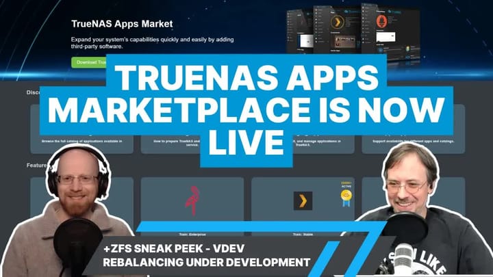 E025 - Apps Marketplace Goes Live, NAS-Only Systems, New ZFS Feature in Dev